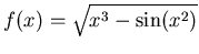 $f(x) = \sqrt{x^3 - \sin(x^2)}$
