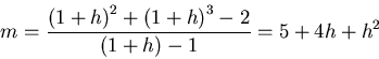 \begin{displaymath}m = \frac{{(1+h)}^2 +{(1+h)}^3 - 2}{(1+h)-1} = 5+4h+h^2\end{displaymath}