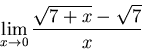 \begin{displaymath}\lim_{x \to 0} \frac{\sqrt{7+x}-\sqrt{7}}{x}\end{displaymath}