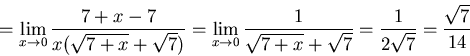 \begin{displaymath}= \lim_{x \to 0} \frac{{7+x}-{7}}{x(\sqrt{7+x}+\sqrt{7})}
= \...
...\sqrt{7+x}+\sqrt{7}} = \frac{1}{2\sqrt{7}}=
\frac{\sqrt{7}}{14}\end{displaymath}
