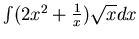 $\int (2x^2+\frac{1}{x})\sqrt{x} dx$