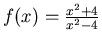 $f(x) = \frac{x^2+4}{x^2-4}$