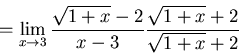 \begin{displaymath}=\lim_{x \to 3} \frac{\sqrt{1+x}-2}{x-3} \frac{\sqrt{1+x}+2}{\sqrt{1+x}+2}\end{displaymath}