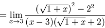 \begin{displaymath}=\lim_{x \to 3} \frac{ {(\sqrt{1+x})}^2-2^2}{(x-3)(\sqrt{1+x}+2)}\end{displaymath}