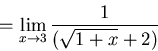 \begin{displaymath}=\lim_{x \to 3} \frac{1}{(\sqrt{1+x}+2)}\end{displaymath}