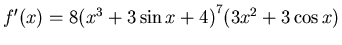 $f'(x) = 8 {(x^3+3\sin x +4)}^7 (3x^2+3\cos x)$