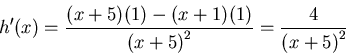 \begin{displaymath}h'(x) = \frac{(x+5)(1)-(x+1)(1)}{ {(x+5)}^2} = \frac{4}{{(x+5)}^2}\end{displaymath}