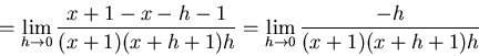 \begin{displaymath}=\lim_{h \to 0} \frac{x+1-x-h-1}{(x+1)(x+h+1)h}=
\lim_{h \to 0} \frac{-h}{(x+1)(x+h+1)h}\end{displaymath}