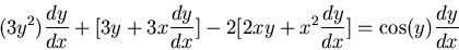 \begin{displaymath}(3y^2)\frac{dy}{dx}+ [3y+ 3x\frac{dy}{dx}]-2[2xy+x^2\frac{dy}{dx}]
=\cos (y) \frac{dy}{dx}\end{displaymath}