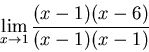 \begin{displaymath}\lim_{x \to 1} \frac{(x-1)(x-6)}{(x-1)(x-1)}\end{displaymath}