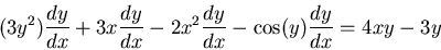 \begin{displaymath}(3y^2)\frac{dy}{dx}+3x\frac{dy}{dx}-2x^2\frac{dy}{dx}-\cos (y) \frac{dy}{dx}
=4xy-3y\end{displaymath}