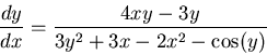 \begin{displaymath}\frac{dy}{dx}= \frac{4xy-3y}{3y^2+3x-2x^2- \cos (y)}\end{displaymath}