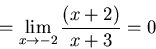 \begin{displaymath}=\lim_{x \to -2} \frac{(x+2)}{x+3}=0\end{displaymath}
