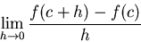 \begin{displaymath}\lim_{h \to 0} \frac{f(c+h)-f(c)}{h}\end{displaymath}