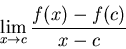 \begin{displaymath}\lim_{x \to c} \frac{f(x)-f(c)}{x-c}\end{displaymath}