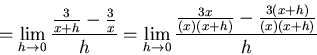 \begin{displaymath}=\lim_{h \to 0} \frac{\frac{3}{x+h}-\frac{3}{x}}{h}
=\lim_{h \to 0} \frac{\frac{3x}{(x)(x+h)}-\frac{3(x+h)}{(x)(x+h)}}{h}\end{displaymath}