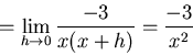 \begin{displaymath}=\lim_{h \to 0} \frac{-3}{x(x+h)} = \frac{-3}{x^2}\end{displaymath}
